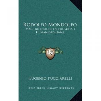 Rodolfo Mondolfo: Maestro Insigne De Filosofia Y Humanidad