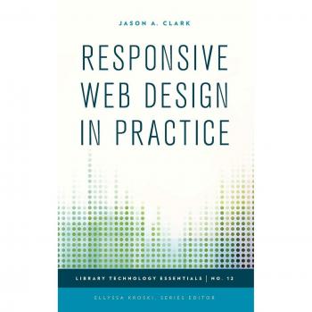 Diseño Web Responsivo en Práctica (Esenciales de Tecnología Bibliotecaria, Volumen 12)