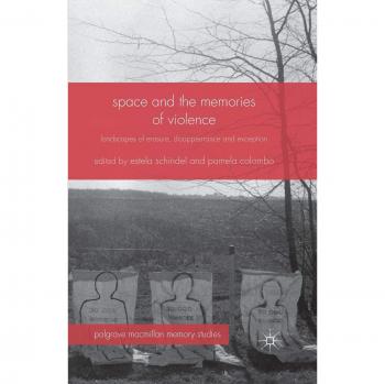 Space and the Memories of Violence: Landscapes of Erasure, Disappearance and Exception