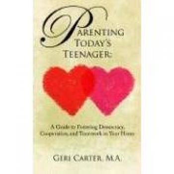 Empowering Teen Parenting: A Guide to Fostering Democracy, Cooperation, and Teamwork in Your Home by Geri Carter