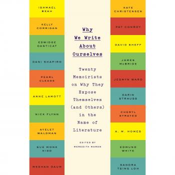 Why We Write about Ourselves: Twenty Memoirists on Why They Expose Themselves