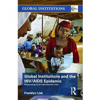 Global Institutions and the HIV/AIDS Epidemic - Paperback Edition by Franklyn Lisk