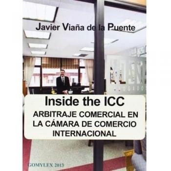 Inside The ICC. Arbitraje Comercial En La Cámara De Comercio Internacional