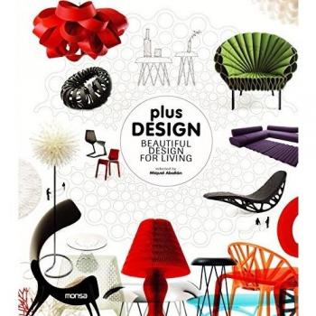 Plus Design: Beautiful Design for Living - Abellan Miguel