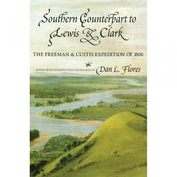 Freeman and Custis Expedition of 1806: Southern Counterpart to Lewis and Clark, Volume 67
