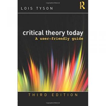 Critical Theory Today: A User-Friendly Guide by Lois Tyson
