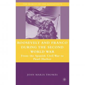 Roosevelt and Franco During the Second World War: From the Spanish Civil War to Pearl Harbor