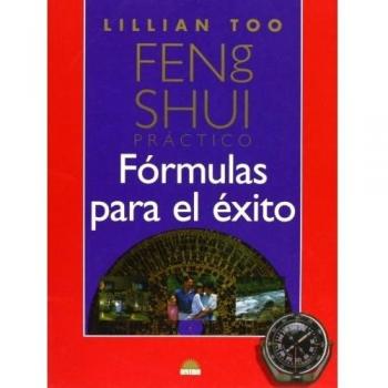 Fórmulas para el éxito: Feng Shui práctico