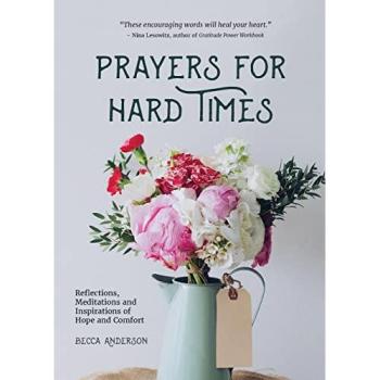 Prayers for Hard Times: Reflections, Meditations and Inspirations of Hope and Comfort