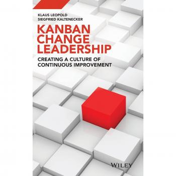 Kanban Change Leadership: Creating a Culture of Continuous Improvement