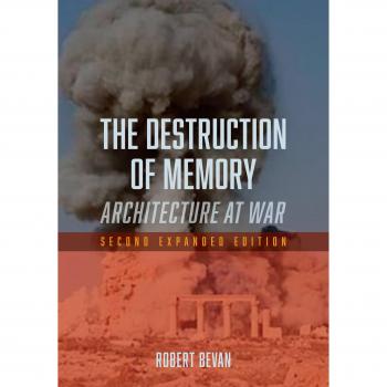 The Destruction of Memory: Architecture at War