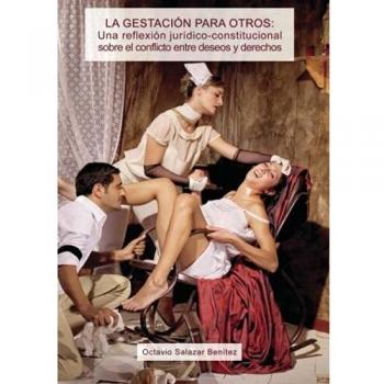 La gestación para otros. Una reflexión jurídico-constitucional sobre el conflicto entre deseos y derechos