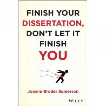 Finish Your Dissertation, Don't Let It Finish You!