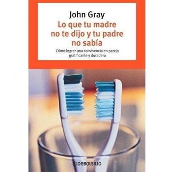 Lo que tu madre no te dijo y tu padre no sabía: Cómo lograr una convivencia en pareja gratificante y duradera