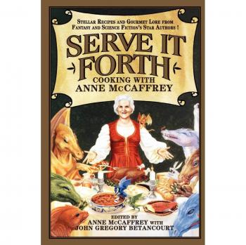 Serve It Forth: Culinary Delights by Anne McCaffrey