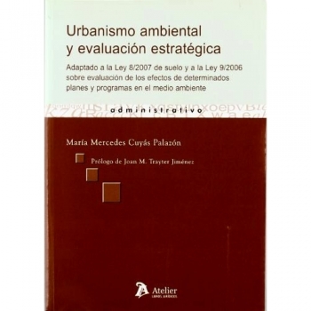 Urbanismo ambiental y evaluacion estrategica. Adaptado a la ley 8/2007 de suelo y a la ley 9/2006 sobre evaluación de los efectos de determinados planes y programas de medio ambien