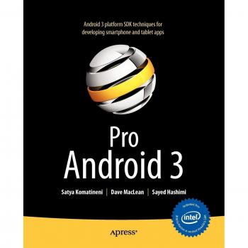 Pro Android 3: Advanced Mobile Development Techniques by Sayed Hashimi