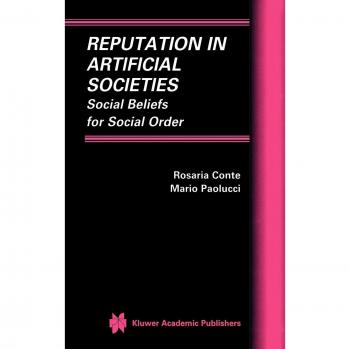 Reputation in Artificial Societies: Social Beliefs for Order in Multiagent Systems and Simulated Organizations