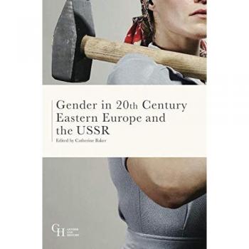 MacMillan Higher Education Gender in Twentieth-Century Eastern Europe and the USSR: A Historical Analysis