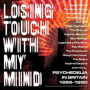 Losing Touch With My Mind: Psychedelia In Britain 1985-1990