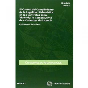 El Control del Cumplimiento de la Legalidad Urbanística en los Contratos sobre Vivienda: la Compraventa de «Vivienda» sin Licencia