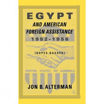 Egypt and American Foreign Assistance 1952-1956: Hopes Dashed