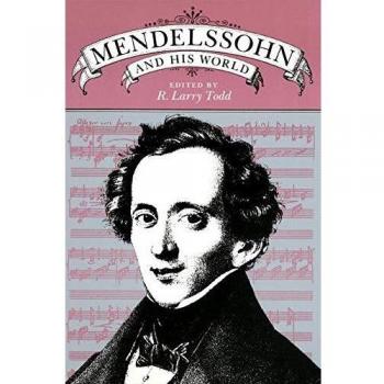 Mendelssohn and His World: A Comprehensive Guide to the Bard Music Festival