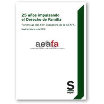 25 años impulsando el Derecho de Familia: Ponencias del XXV Encuentro de la AEAFA - Madrid, febrero de 2018