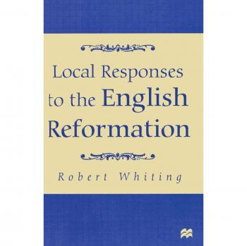Local Responses to the English Reformation