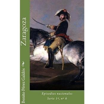 Zaragoza: Episodios nacionales, Serie 1ª, nº 6: Volume 6