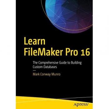 Learn FileMaker Pro 16: The Comprehensive Guide to Building Custom Databases