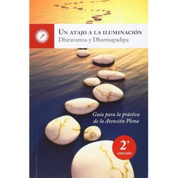 Un Atajo A La Iluminación: guía para la práctica de la atención plena