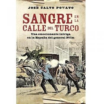 Sangre en la calle del turco: Una emocionante intriga en la España del general Prim - José Calvo Poyato