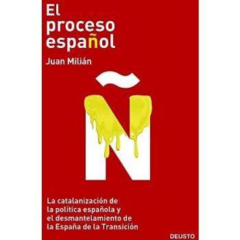 El proceso español: La catalanización de la política española y el desmantelamiento de la España de la Transición