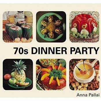 70s Dinner Party: The Good, the Bad and the Downright Ugly of Retro Food