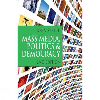 Palgrave Mass Media, Politics and Democracy: Second Edition by John Street