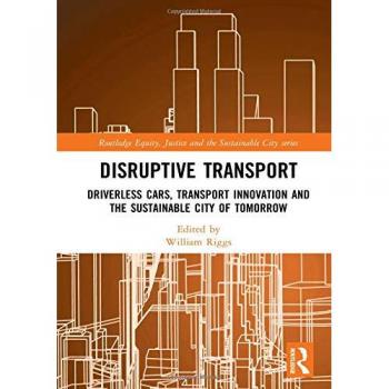 Disruptive Transport: Driverless Cars, Transport Innovation and the Sustainable City of Tomorrow