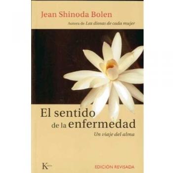 El sentido de la enfermedad: Un viaje del alma - Bolen, Jean Shinoda