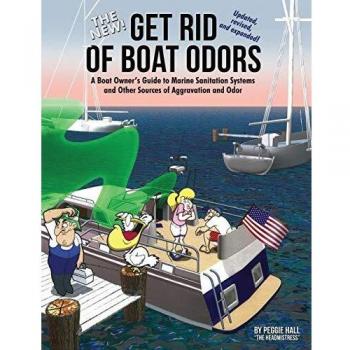 The New Get Rid of Boat Odors: A Boat Owner’s Guide to Marine Sanitation Systems and Other Sources of Aggravation and Odor