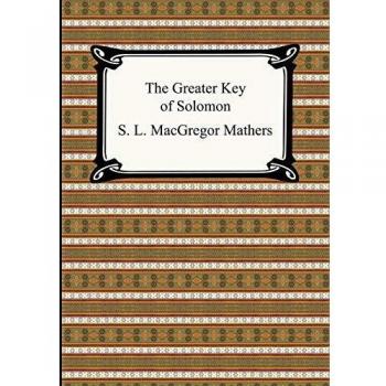 The Greater Key of Solomon: A Comprehensive Grimoire of Ritual Magic and Occult Knowledge