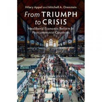 From Triumph to Crisis: Neoliberal Economic Reform in Postcommunist Countries