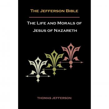 Jefferson Bible: The Life and Morals of Jesus of Nazareth by Thomas Jefferson