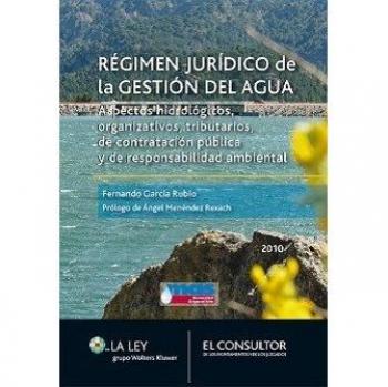 Régimen jurídico de la gestión del agua: Aspectos hidrológicos, organizativos, tributarios, de contratación pública y de responsabilidad ambiental
