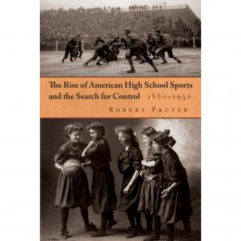 Rise of American High School Sports: Control and Development, 1880-1930 (Sports and Entertainment)