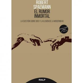 rumor inmortal: La cuestión sobre Dios y la ilusión de la modernidad