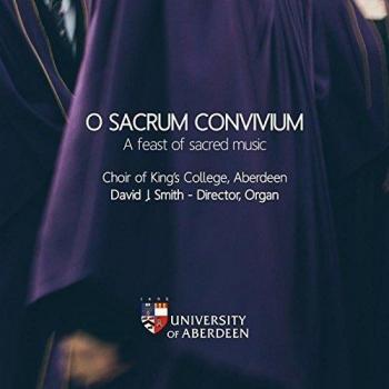 O Sacrum Convivium, un Régal de la Musique Sacrée - CHOIR OF KING'S COLLEGE, ABERDEEN DAVID J. SMITH