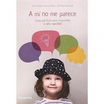 A mí no me parece. Casos prácticos para comprender la alta capacidad - Rodríguez-alegría Cifuentes, Eva / Ruiz Mahamud, Félix / Pérez , José Luis
