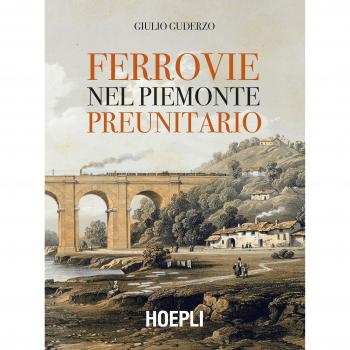 Ferrovie nel Piemonte preunitario (Saggistica) - libro de no ficción sobre la historia de los ferrocarriles en el Piemonte antes de la unificación italiana, que incluye análisis detallados, fotografías históricas y mapas