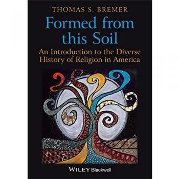 Formed from This Soil: The Diversity of Religious Life in American History: An Introduction to the Diverse History of Religion in America