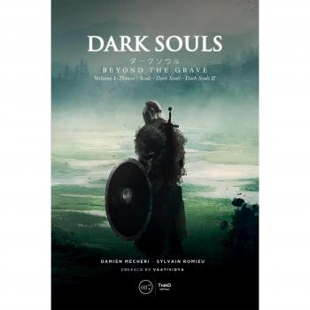 Dark Souls: Beyond the Grave Volume 1: Demon's Souls -- Dark Souls -- Dark Souls II